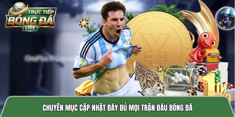 Chuyên mục cập nhật đầy đủ mọi trận đấu bóng đá