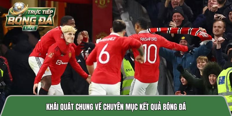 Khái quát chung về chuyên mục kết quả bóng đá