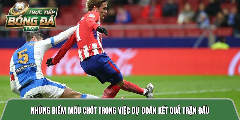 Những điểm mấu chốt trong việc dự đoán kết quả trận đấu