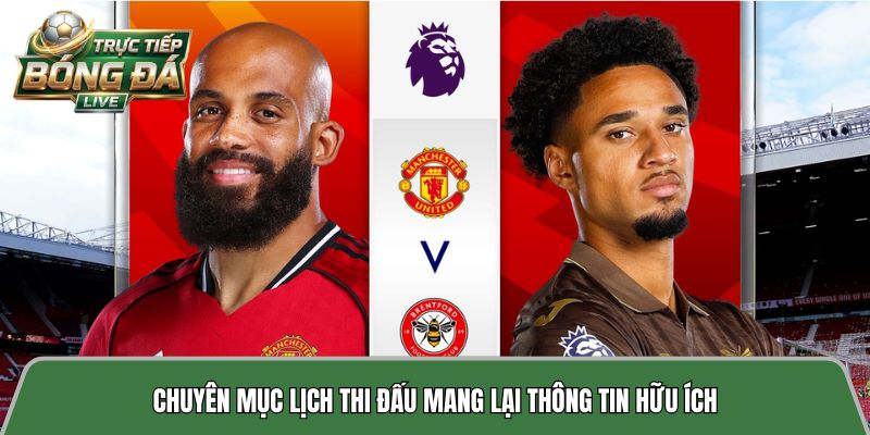 Chuyên mục lịch thi đấu mang lại thông tin hữu ích