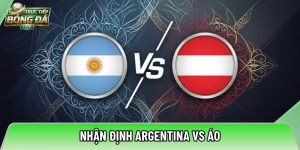 Nhận định Argentina vs Áo, 00h00 ngày 23/06 – World Cup 2026
