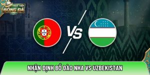 Nhận định Bồ Đào Nha vs Uzbekistan, 00h00 ngày 24/06 – World Cup 2026