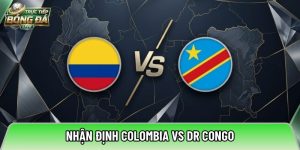 Nhận định Colombia vs DR Congo, 09h00 ngày 24/06 – World Cup 2026
