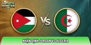 Nhận định Jordan vs Algeria, 10h00 ngày 23/06 – World Cup 2026
