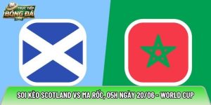 Soi kèo Scotland vs Ma Rốc, 05h ngày 20/06 – World Cup